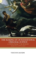 The Making of International Criminal Justice: A View from the Bench: Selected Speeches (Hardback)