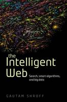 The Intelligent Web: Search, smart algorithms, and big data (Hardback)
