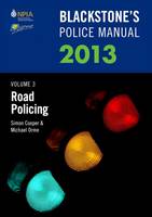 Blackstone's Police Manual 2013: Road Policing v. 3 - Blackstone's Police Manuals (Paperback)