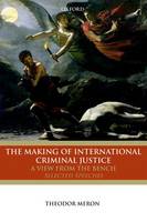 The Making of International Criminal Justice: A View from the Bench: Selected Speeches (Paperback)
