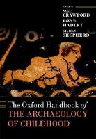 The Oxford Handbook of the Archaeology of Childhood - Oxford Handbooks (Hardback)