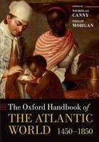 The Oxford Handbook of the Atlantic World: 1450-1850 - Oxford Handbooks (Paperback)