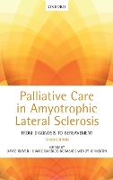 Palliative Care in Amyotrophic Lateral Sclerosis: From Diagnosis to Bereavement (Hardback)