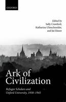 Ark of Civilization: Refugee Scholars and Oxford University, 1930-1945 (Hardback)