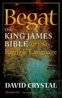 Begat: The King James Bible and the English Language (Paperback)