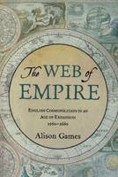 The Web of Empire: English Cosmopolitans in an Age of Expansion, 1560-1660 (Paperback)