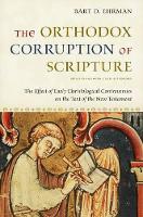The Orthodox Corruption of Scripture: The Effect of Early Christological Controversies on the Text of the New Testament (Paperback)