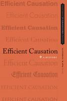 Efficient Causation: A History - Oxford Philosophical Concepts (Hardback)