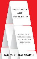 Inequality and Instability: A Study of the World Economy Just Before the Great Crisis (Hardback)