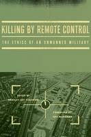 Killing by Remote Control: The Ethics of an Unmanned Military (Hardback)