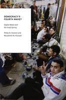 Democracy's Fourth Wave?: Digital Media and the Arab Spring - Oxford Studies in Digital Politics (Paperback)