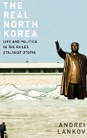 The Real North Korea: Life and Politics in the Failed Stalinist Utopia (Hardback)