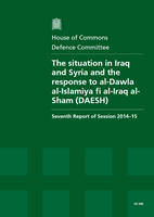 The situation in Iraq and Syria and the response to al-Dawla al-Islamiya fi al-Iraq al-Sham (DAESH): seventh report of session 2014-15, report, together with formal minutes relating to the report - House of Commons Papers 2014-15 690 (Paperback)