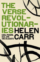 The Verse Revolutionaries: Ezra Pound, H.D. and The Imagists (Hardback)
