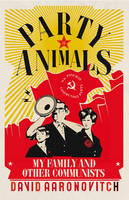 Party Animals: My Family and Other Communists (Hardback)