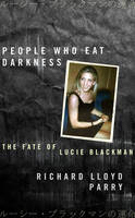 People Who Eat Darkness: The Fate of Lucie Blackman (Hardback)