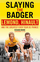 Slaying the Badger: LeMond, Hinault and the Greatest Ever Tour de France (Paperback)