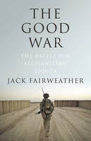 The Good War: Why We Couldn't Win the War or the Peace in Afghanistan (Hardback)