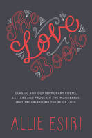 The Love Book: Classic and Contemporary Poems, Letters and Prose on the Wonderful (But Troublesome) Theme of Love (Hardback)
