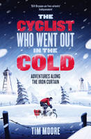 The Cyclist Who Went Out in the Cold: Adventures Along the Iron Curtain Trail (Paperback)