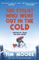 The Cyclist Who Went Out in the Cold: Adventures Along the Iron Curtain Trail (Paperback)