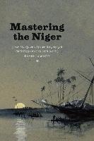 Mastering the Niger: James MacQueen's African Geography and the Struggle over Atlantic Slavery (Hardback)
