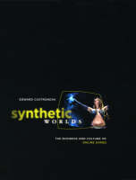 Synthetic Worlds: The Business and Culture of Online Games (Hardback)