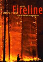 On the Fireline: Living and Dying with Wildland Firefighters - Fieldwork Encounters and Discoveries (Hardback)