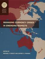 Managing Currency Crisis in Emerging Markets - National Bureau of Economic Research Conference Report (Hardback)