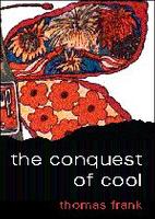 The Conquest of Cool: Business Culture, Counterculture and the Rise of Hip Consumerism (Hardback)