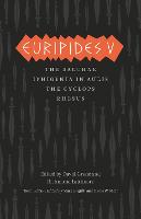 Euripides V: Bacchae, Iphigenia in Aulis, The Cyclops, Rhesus - The Complete Greek Tragedies (Paperback)