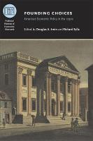 Founding Choices: American Economic Policy in the 1790s - National Bureau of Economic Research Conference Report (Hardback)