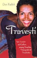 Travesti: Sex, Gender, and Culture among Brazilian Transgendered Prostitutes - Worlds of Desire: The Chicago Series on Sexuality, Gender, and Culture (Paperback)
