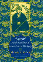 Alfarabi and the Foundation of Islamic Political Philosophy (Hardback)