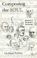 Composing the Soul: Reaches of Nietzsche's Psychology (Hardback)