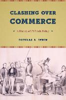 Clashing Over Commerce: A History of Us Trade Policy - Markets and Governments in Economic History (Paperback)