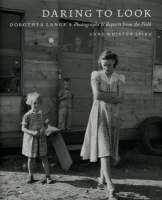 Daring to Look: Dorothea Lange's Photographs and Reports from the Field (Hardback)