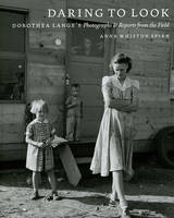 Daring to Look: Dorothea Lange's Photographs and Reports from the Field (Paperback)