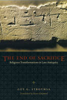 The End of Sacrifice: Religious Transformations in Late Antiquity (Hardback)