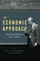 The Economic Approach: Unpublished Writings of Gary S. Becker (Hardback)