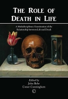 The Role of Death in Life: A Multidisciplinary Examination of the Relationship between Life and Death (Paperback)