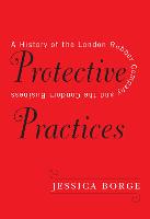 Protective Practices: A History of the London Rubber Company and the Condom Business (Hardback)