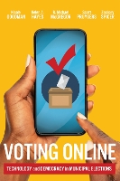 Voting Online: Technology and Democracy in Municipal Elections - McGill-Queen's Studies in Urban Governance (Paperback)