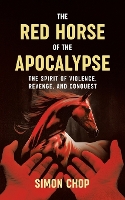 The Red Horse of the Apocalypse: The Spirit of Violence, Revenge, and Conquest (Paperback)