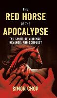 The Red Horse of the Apocalypse: The Spirit of Violence, Revenge, and Conquest (Hardback)