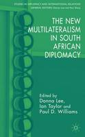 The New Multilateralism in South African Diplomacy - Studies in Diplomacy and International Relations (Hardback)