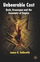 Unbearable Cost: Bush, Greenspan and the Economics of Empire (Paperback)