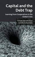 Capital and the Debt Trap: Learning from cooperatives in the global crisis (Hardback)