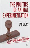 The Politics of Animal Experimentation (Hardback)