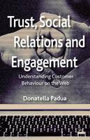 Trust, Social Relations and Engagement: Understanding Customer Behaviour on the Web (Hardback)